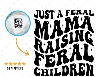Just A Feral Mama, Gift for New Mom, Words On Back Svg, Mom Humor Svg