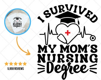 May include: Black and white graphic design featuring a heart, stethoscope, and graduation cap. The text reads "I survived my mom's nursing degree".