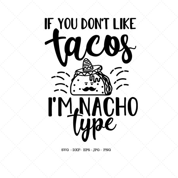 Taco Svg, If You Don't Like Tacos I'm Nacho Type Svg, Nacho Svg