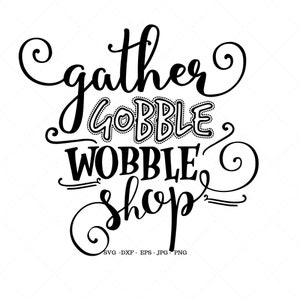 May include: Black and white calligraphy design with the text "gather gobble wobble shop".