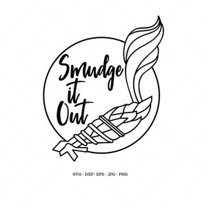 May include: Black and white line art illustration of a smudge stick with flames, inside a circle with the text "Smudge it Out".