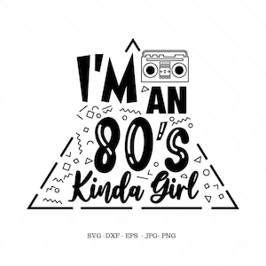 May include: Black and white graphic design with a triangle shape and geometric patterns. The text "I'M AN 80'S Kinda Girl" is inside the triangle. A retro boombox is above the text.