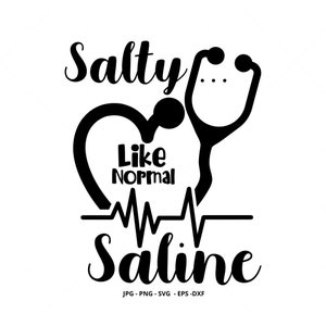 Peut inclure: Conception graphique en noir et blanc avec un st&eacute;thoscope et un c&oelig;ur. Le texte dit "Salty Like Normal Saline".