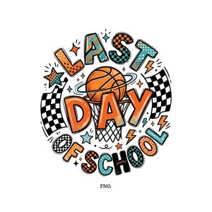 May include: A circular graphic with the text "LAST DAY OF SCHOOL" in orange, teal, and black checkered patterns. A basketball is going through a net. Stars, lightning bolts, and checkered flags surround the text.