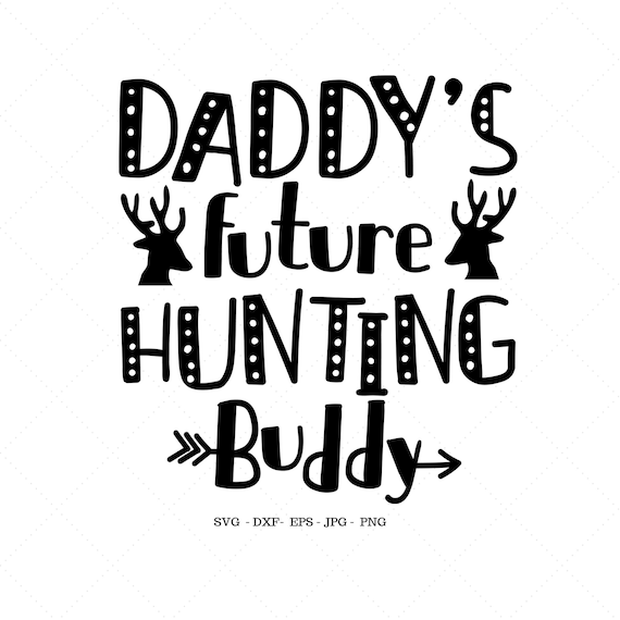 Daddy Hunting Buddy Svg Baby Girl Hunting Newborn Photo Etsy