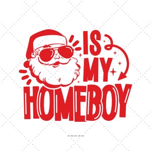 Santa Is My Homeboy Svg, Funny Santa Svg, Funny Santa Png, Kids Santa Svg, Toddler Svg