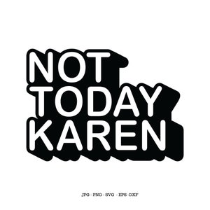 K&ouml;nnte beinhalten: Schwarzwei&szlig;es Grafikdesign mit dem Text "NOT TODAY KAREN" in einer fetten, blockartigen Schrift.