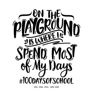 May include: Black and white illustration of a handwritten saying: "On the playground is where I spend most of my days #100DaysOfSchool".