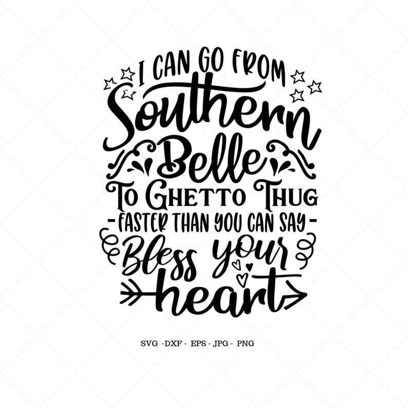 May include: Black and white text graphic design with the text "I can go from Southern Belle to Ghetto Thug - faster than you can say - Bless your heart".