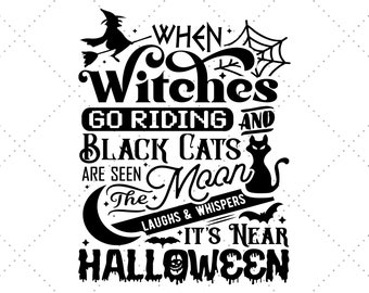 May include: Black and white graphic design with the text "When Witches Go Riding and Black Cats Are Seen The Moon Laughs & Whispers It's Near Halloween".