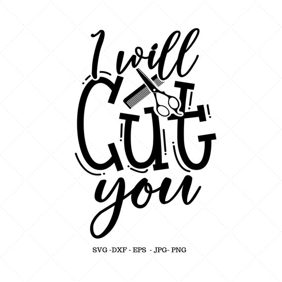 Download I Ll Cut You Svg Hairdresser Svg Cut File For Cricut And Silhouette Barber Svg Hairdresser Shirt I Will Cut You Svg Hair Stylist Svg Clip Art Art Collectibles
