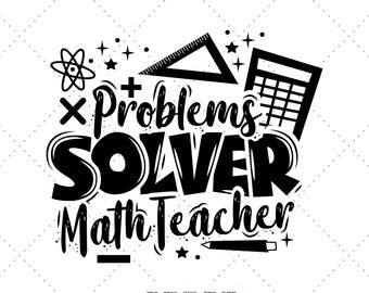 May include: Black and white graphic design with the text "Problem Solver Math Teacher" surrounded by math symbols like a plus sign, minus sign, multiplication sign, a protractor, a calculator, and a pencil.