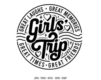 May include: Black and white circular design with the text "Girls Trip" in a stylized font. The design includes hearts, stars, and the text "Great Laughs, Great Memories, Great Times, Great Friends".