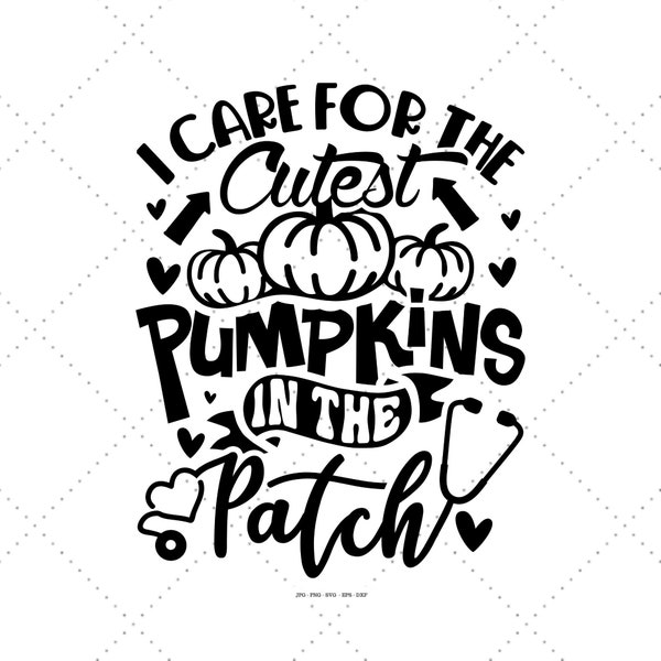 I Care for the Cutest Pumpkins in the Patch, Fall Nurse Svg, Cutest Pumpkins, Nurse Halloween Gift, RN Svg