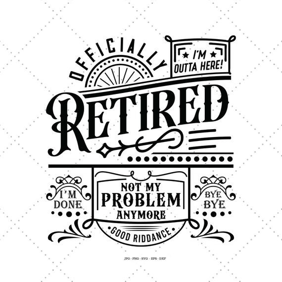 Retirement Svg, Retired Svg, Retired Gift, Funny Retirement, Retirement Sayings, Work Svg, Gift for Retired