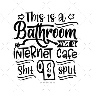 Bathroom Humor, Funny Bathroom Sign, Toliet Wall Decor, Funny Bathroom Quote, Humor Svg