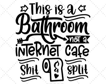 May include: Black and white graphic design with the text "This is a Bathroom not a internet cafe shit & split".