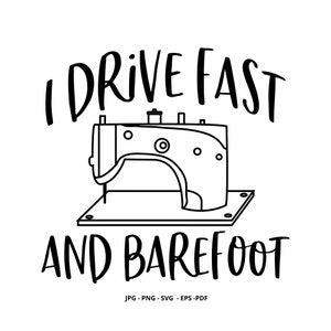 Puede incluir: Ilustración en blanco y negro de una máquina de coser con el texto "I drive fast and barefoot".