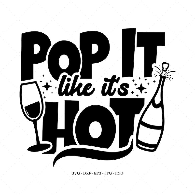 May include: Black and white graphic design with the text "Pop It Like It's Hot" featuring a champagne bottle, a wine glass, and a stylized swirl.
