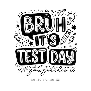 May include: Black and white graphic with the text "BRUH IT'S TEST DAY" in a speech bubble and a rectangular box. Includes a pencil, lightbulb, paper airplane, and the hashtag "#yougotthis".