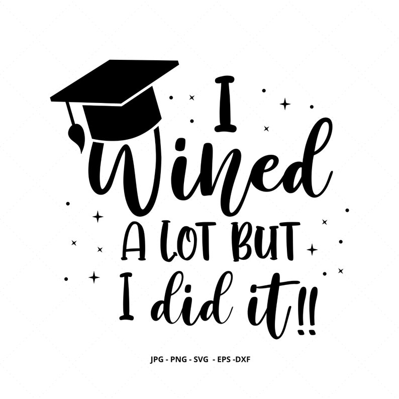 Pu&ograve; includere: Design di laurea in bianco e nero con un cappello di laurea e il testo "I Wined A LOT BUT I did it!!"