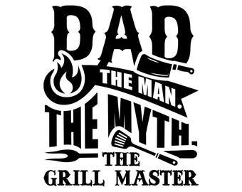 May include: Black and white graphic design with the text "Dad The Man. The Myth. The Grill Master."  The design includes a flame, a spatula, a grill fork, and a butcher knife.