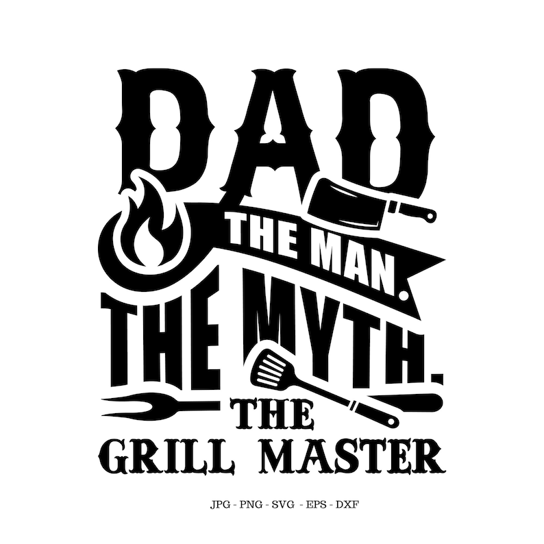 Puede incluir: Dise&ntilde;o gr&aacute;fico en blanco y negro con el texto "Dad The Man. The Myth. The Grill Master." El dise&ntilde;o incluye una llama, una esp&aacute;tula, un tenedor para asar y un cuchillo de carnicero.
