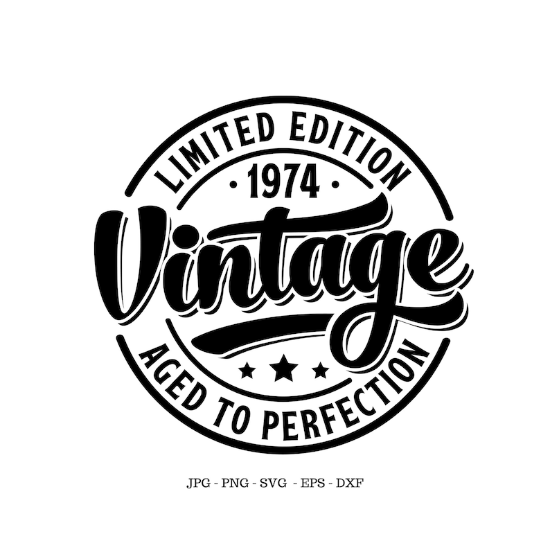 May include: Black and white vintage design with the text "Limited Edition 1974 Vintage Aged to Perfection".
