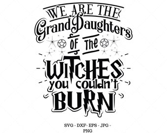 We Are The Granddaughters Of The Witches SVG, Wicca Decor, Gift For Witch