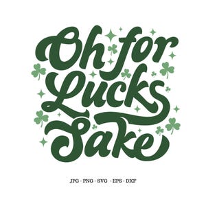 May include: A graphic design with the phrase "Oh for Lucks Sake" in dark green, surrounded by shamrocks and stars on a white background. The image includes file type information at the bottom.