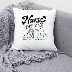 May include: White throw pillow with black text that reads "Nurse Practitioner" with a stylized heart and brain graphic and the text "Brain of a Doctor, Heart of a Nurse."
