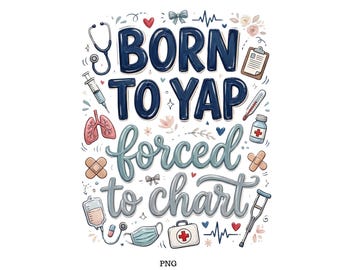 Born To Yap Png, Forced to Chart, Nurse Humor