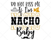 Do Not Kiss Me. Nacho Svg, Fiesta Birthday, Baby Svg, Baby Shirt Svg, Funny Baby Svg