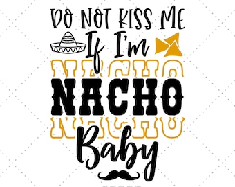 Do Not Kiss Me. Nacho Svg, Fiesta Birthday, Baby Svg, Baby Shirt Svg, Funny Baby Svg