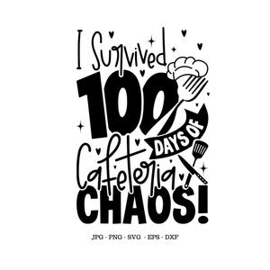 May include: Black and white graphic design with the text "I Survived 100 Days of Cafeteria Chaos!"  The design includes a chef's hat, a fork, and a spatula.