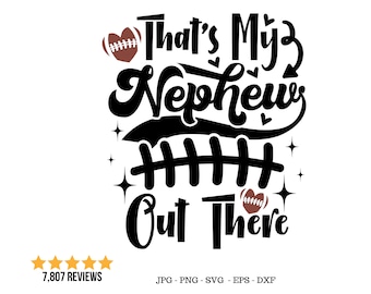 May include: A white graphic design with the text "That's My Nephew Out There" in a bold, black font, with football illustrations. The design also includes the text "7,807 REVIEWS" and file type information.