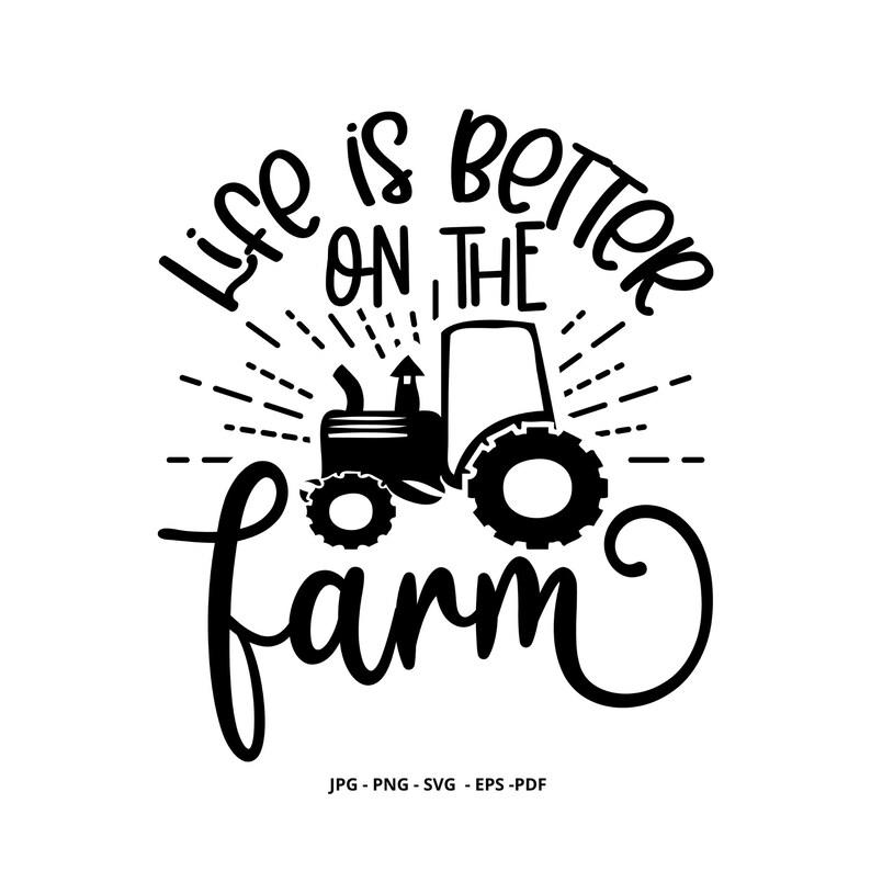 May include: Black and white illustration of a tractor with the text "Life is better on the farm".