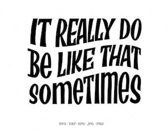 It Really Do Be Like That Sometimes SVG, Funny Gifts, Funny Shirts SVG, Trending Now