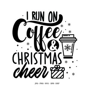 May include: Black and white graphic design with the text "I run on coffee & christmas cheer". The design includes a cup of coffee and a gift box.