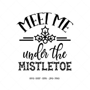 Meet Me Under the Mistletoe, Christmas Sign Svg, Christmas Print, Christmas Wall Art, Christmas Quote, Mistletoe Decor
