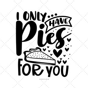 Solo tengo pasteles para ti Svg, Mesa de postres, Comida divertida Svg, Equipo de Acción de Gracias, Familia de Acción de Gracias, Escuadrón familiar Svg