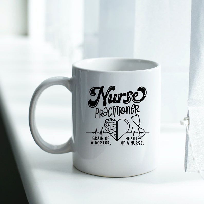 May include: White ceramic mug with a black design that says "Nurse Practitioner" with a brain and heart graphic and the text "Brain of a doctor, Heart of a nurse."