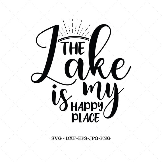 Lake Svg Vacation Svg Lake House Decor The Lake Is My Happy Etsy