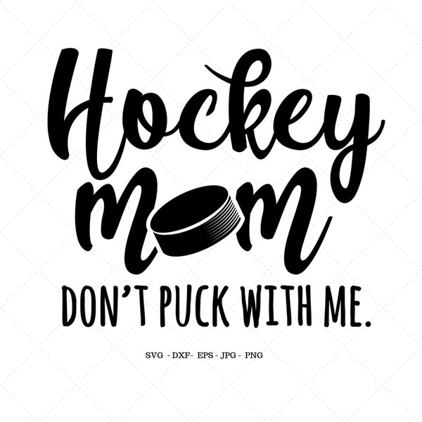 Hockey Mom Svg, Hockey Decor, Hockey Gifts, Hockey Mom Shirt Svg, Hockey Svg, Don't Puck With A Hockey Mom Svg