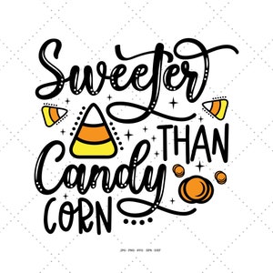 May include: Black and white text graphic that reads "Sweeter than Candy Corn" with a yellow and orange candy corn illustration and two small orange pumpkins.