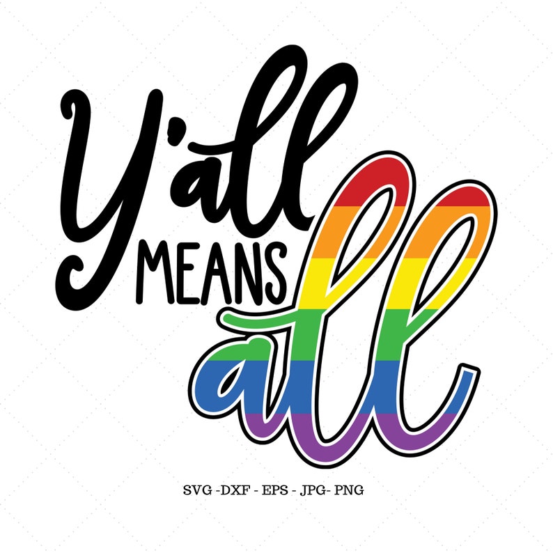 May include: A graphic design with the text "Y'all means all" in black lettering. The word "all" is in a rainbow color scheme.