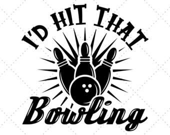 May include: Black and white graphic design with the text "I'd hit that bowling". The graphic features a bowling ball and pins.