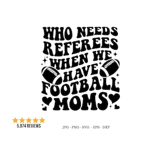 Football Mom, Funny Football Png, Game Day Svg, Who Needs Svg