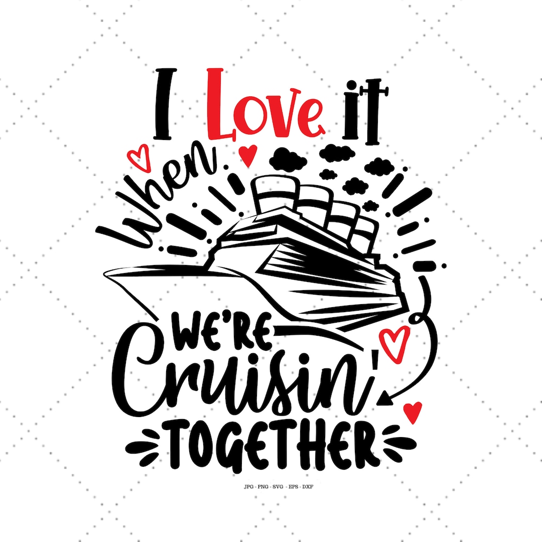 I Love It When We're Cruisin Together Svg, Gift for Bestfriend, Cruising Tee Svg, Friends