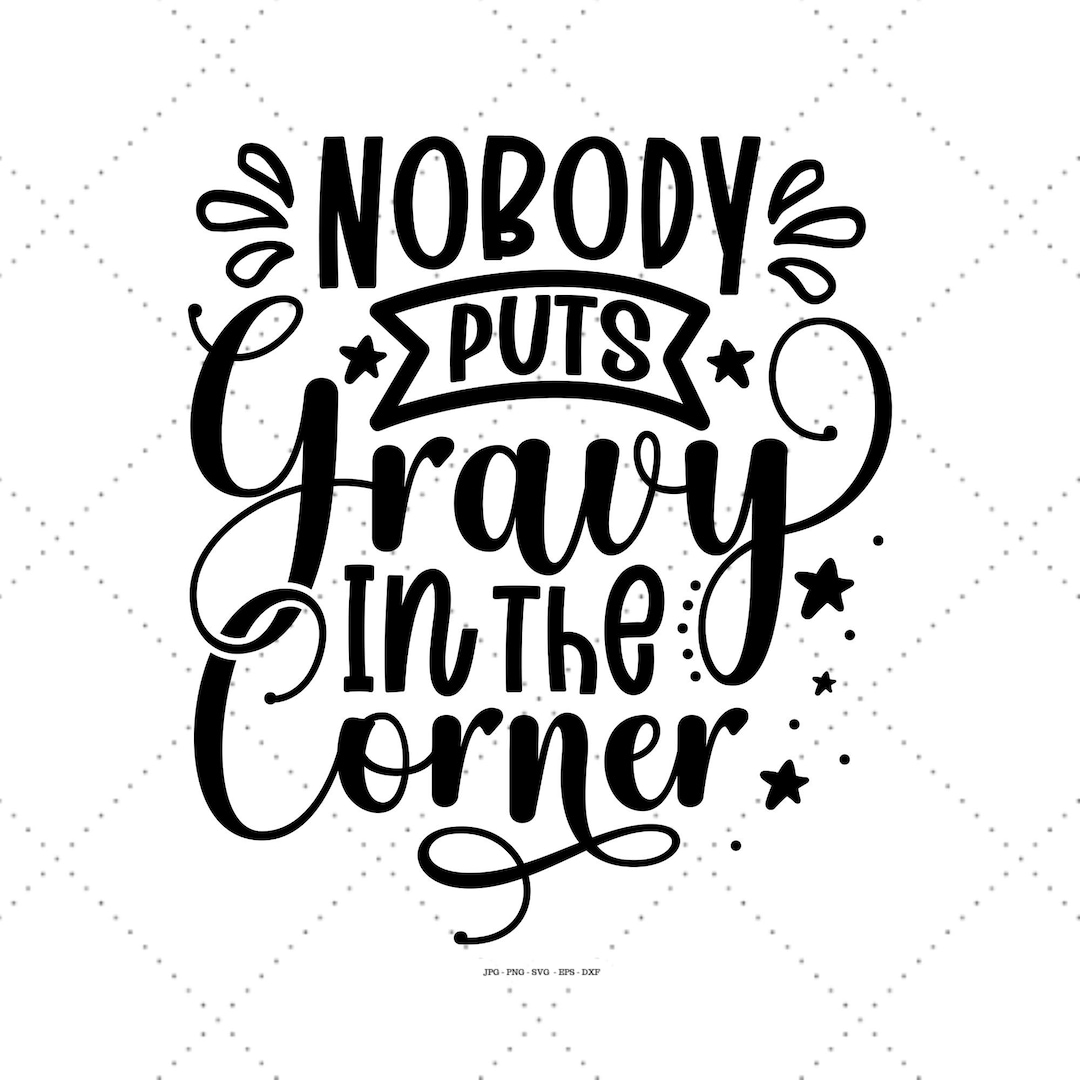 Nobody Puts Gravy in the Corner SVG, Thanksgiving Family, Turkey Day
